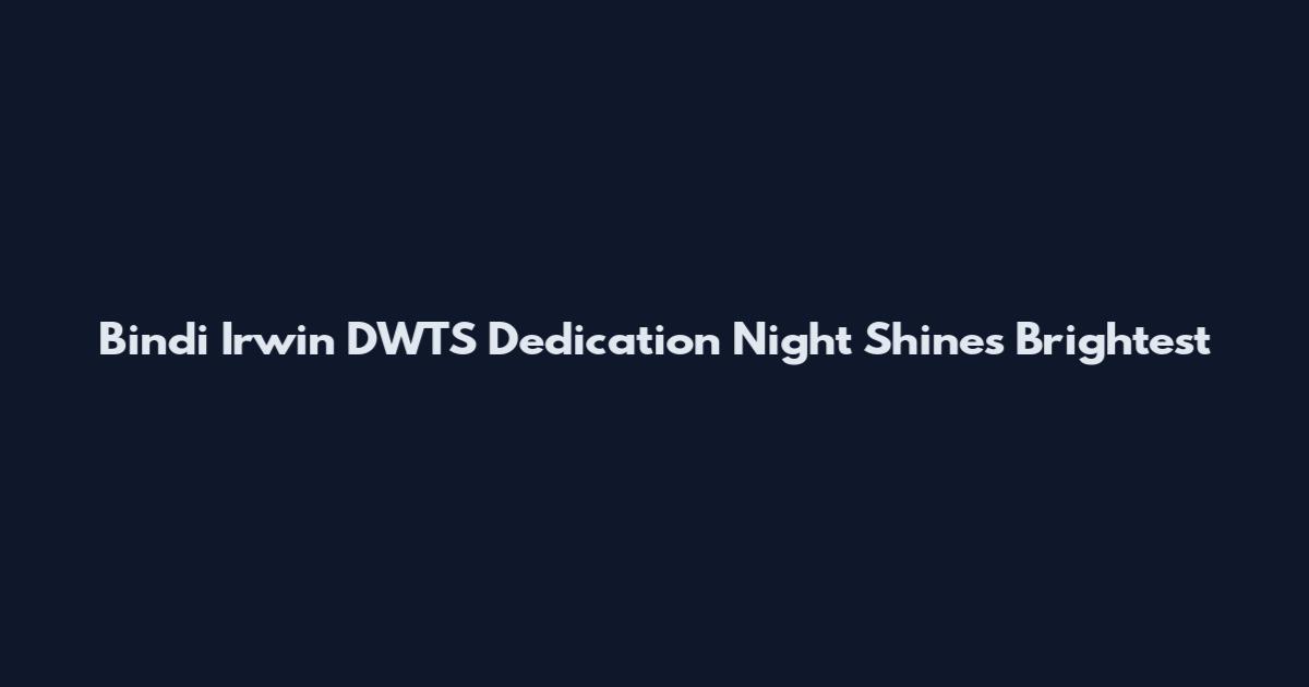 Bindi Irwin DWTS Dedication Night Shines Brightest