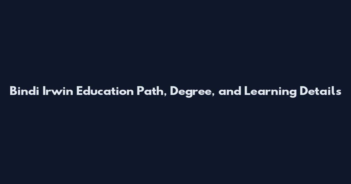 Bindi Irwin Education Path, Degree, and Learning Details