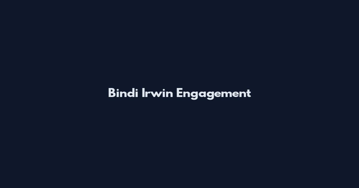 Bindi Irwin Engagement