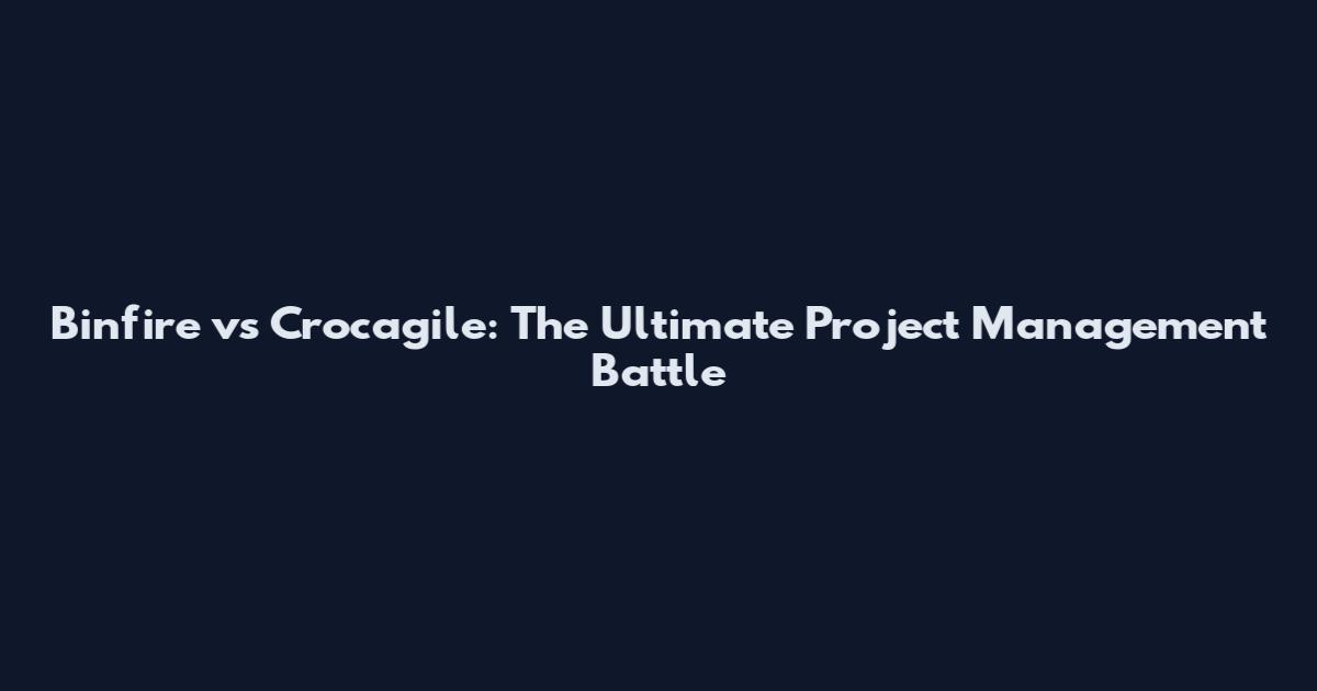 Binfire vs Crocagile: The Ultimate Project Management Battle