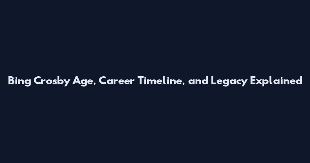 Bing Crosby Age, Career Timeline, and Legacy Explained