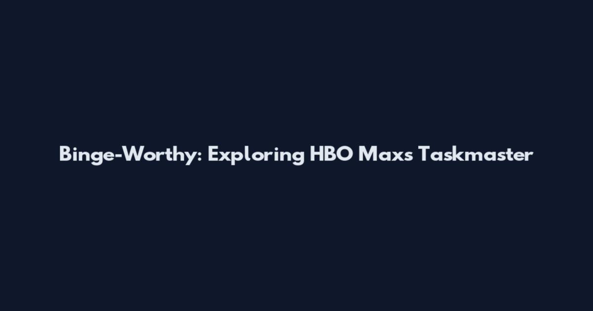 Binge-Worthy: Exploring HBO Max's 'Taskmaster'