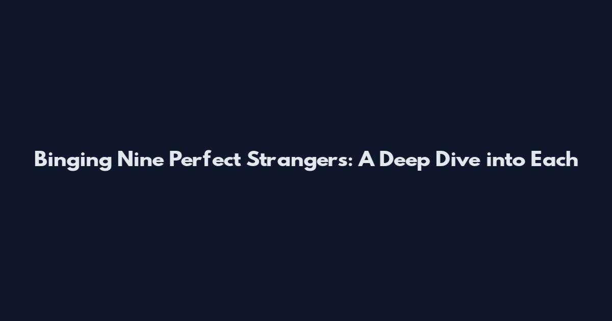 Binging Nine Perfect Strangers: A Deep Dive into Each