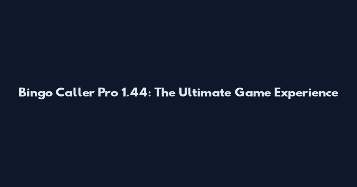 Bingo Caller Pro 1.44: The Ultimate Game Experience