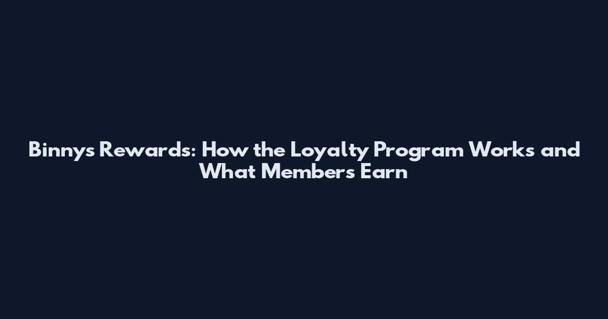 Binny's Rewards: How the Loyalty Program Works and What Members Earn