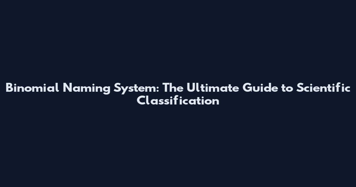 Binomial Naming System: The Ultimate Guide to Scientific Classification