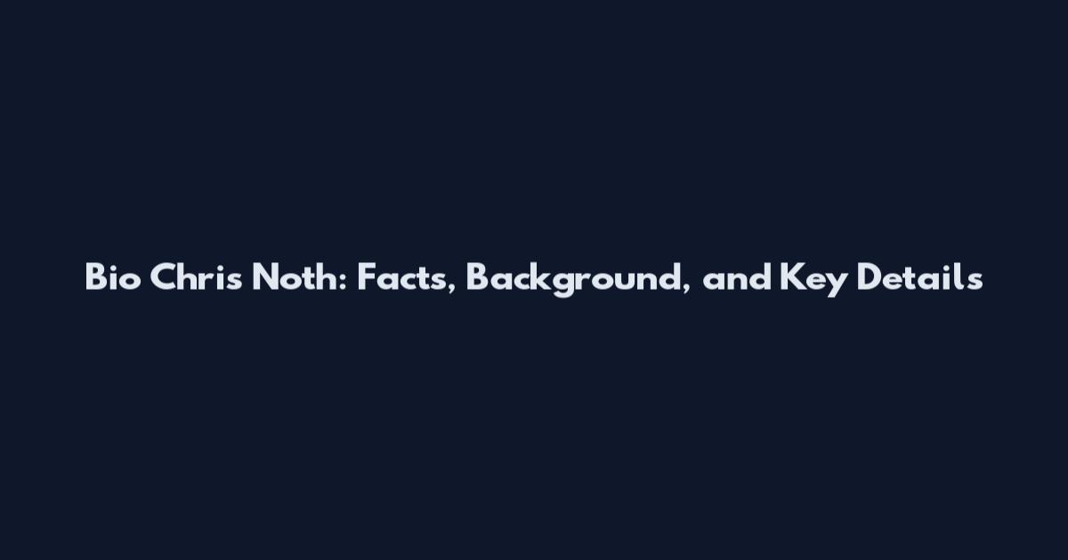 Bio Chris Noth: Facts, Background, and Key Details