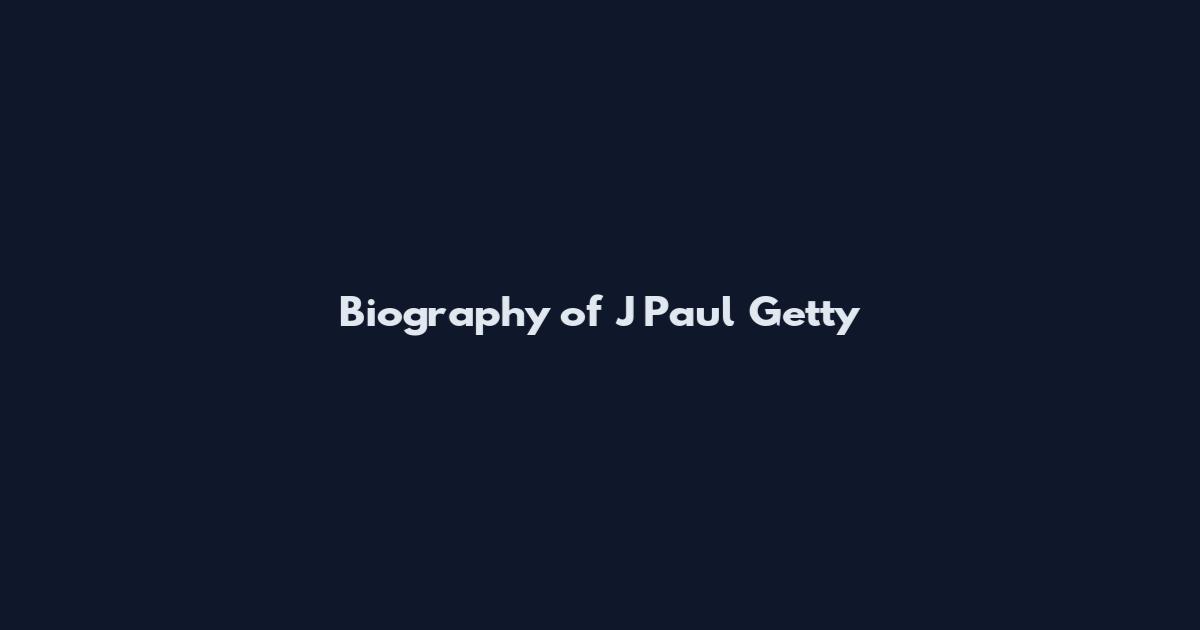 Biography of J Paul Getty