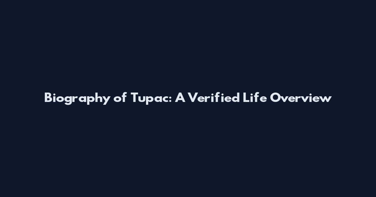 Biography of Tupac: A Verified Life Overview