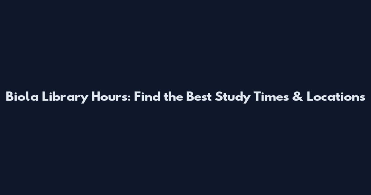 Biola Library Hours: Find the Best Study Times & Locations