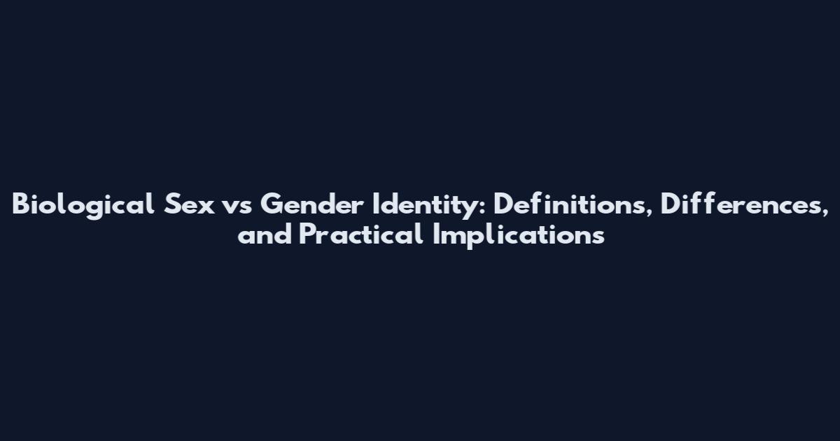 Biological Sex vs Gender Identity: Definitions, Differences, and Practical Implications
