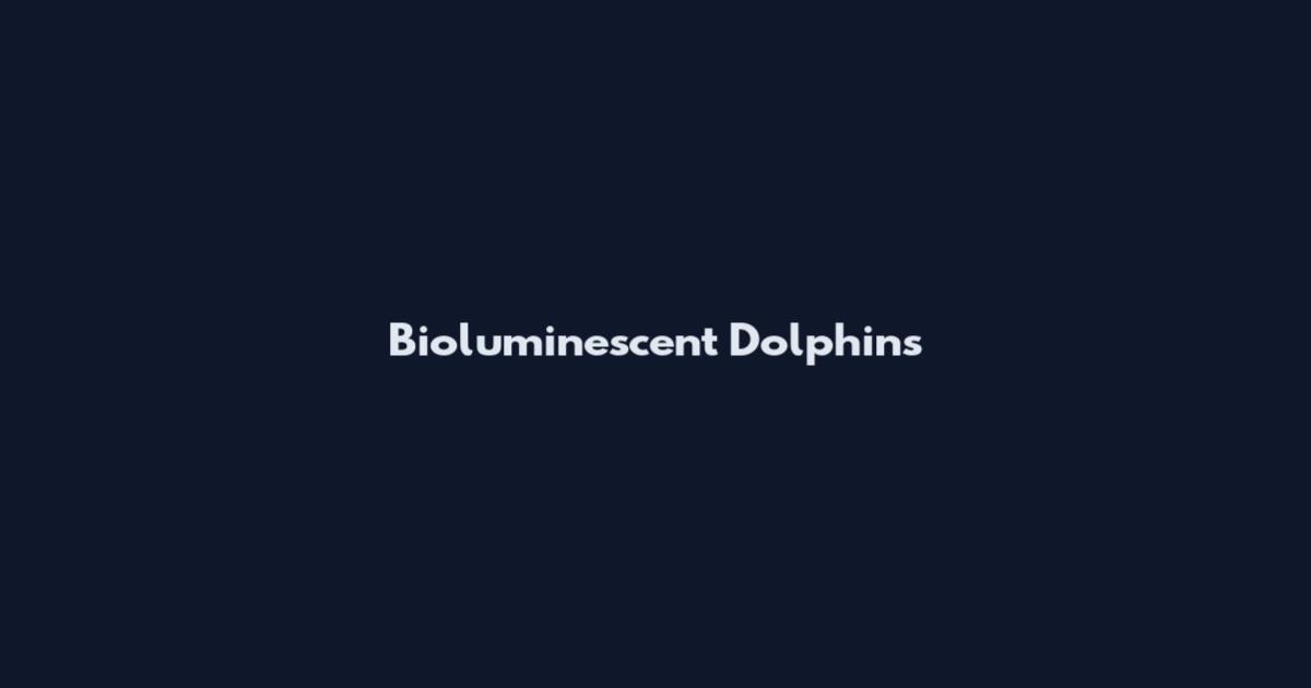 Bioluminescent Dolphins