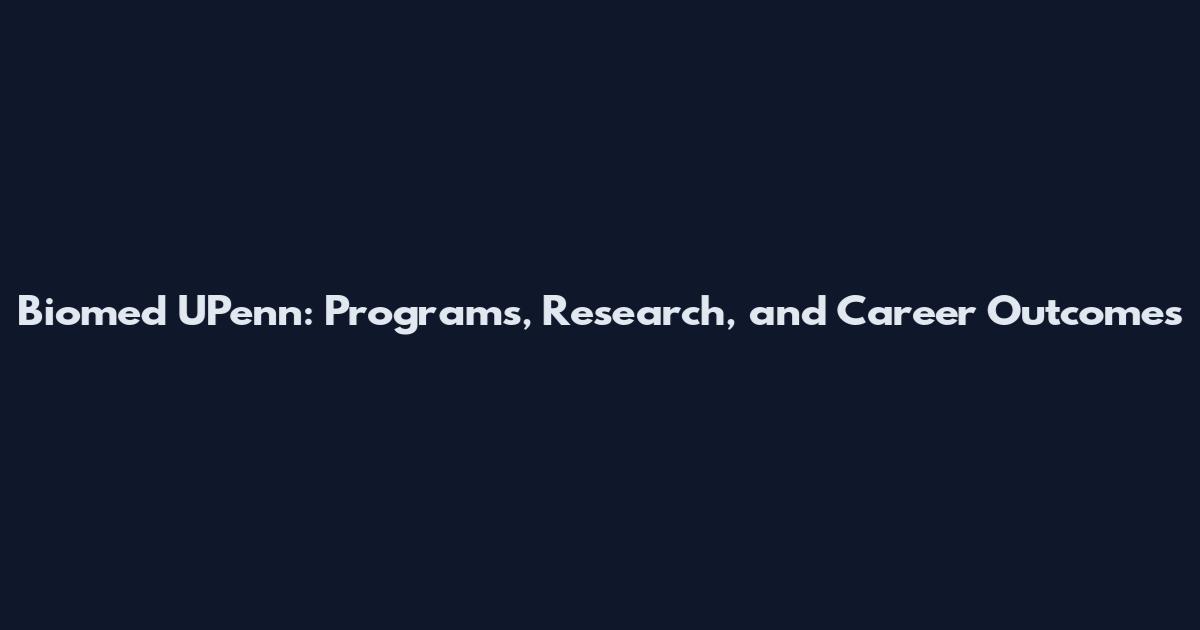 Biomed UPenn: Programs, Research, and Career Outcomes