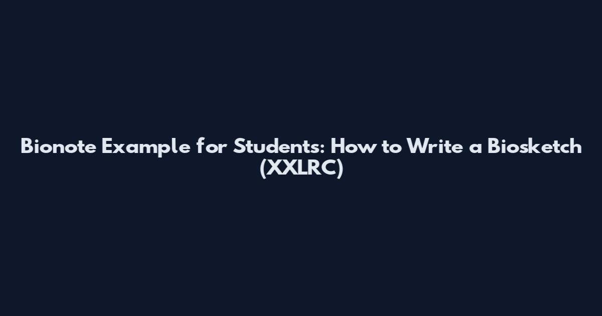 Bionote Example for Students: How to Write a Biosketch (XXLRC)