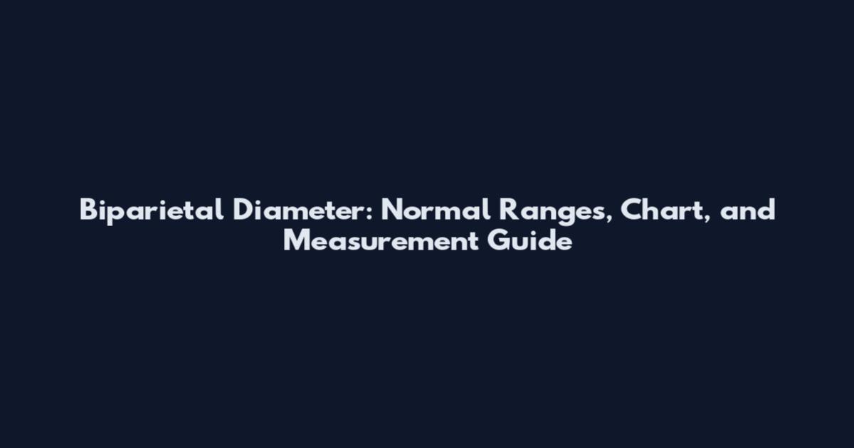 Biparietal Diameter: Normal Ranges, Chart, and Measurement Guide