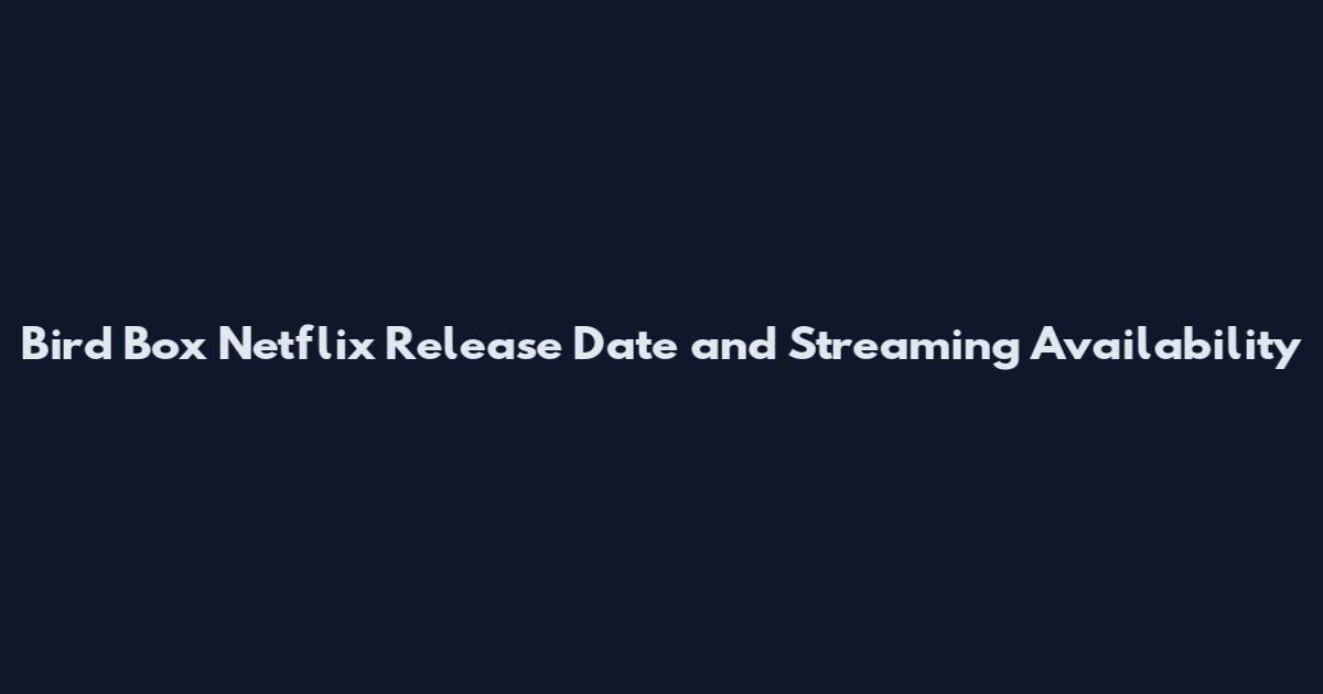 Bird Box Netflix Release Date and Streaming Availability