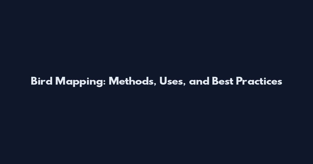 Bird Mapping: Methods, Uses, and Best Practices