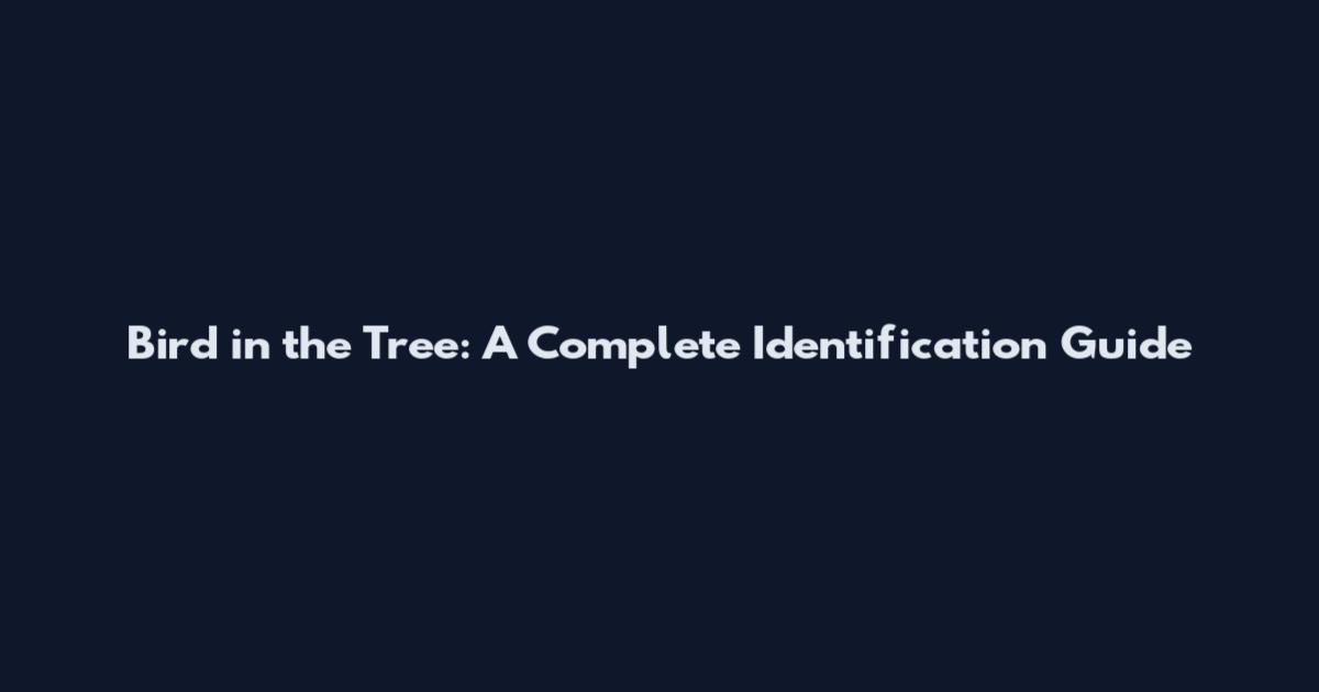 Bird in the Tree: A Complete Identification Guide
