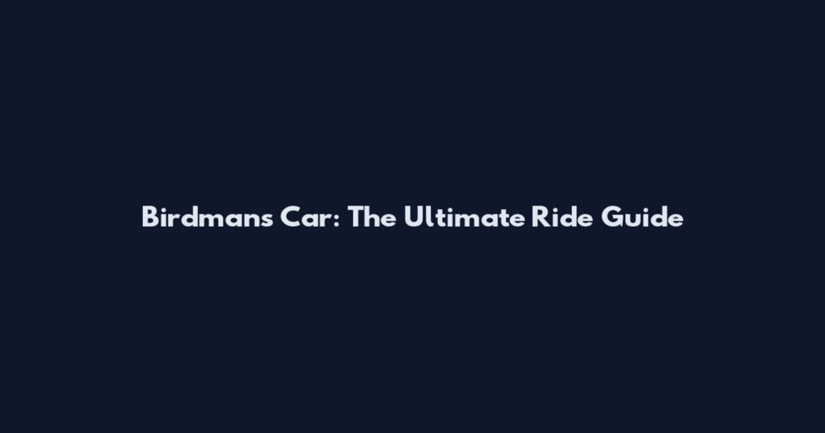 Birdman's Car: The Ultimate Ride Guide