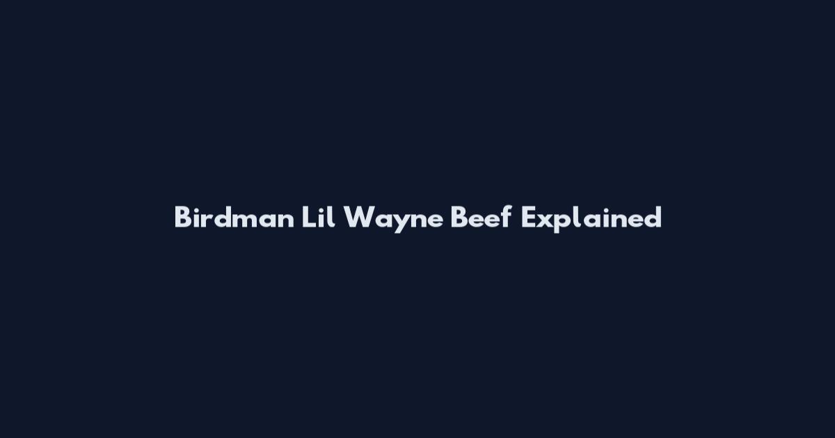 Birdman Lil Wayne Beef Explained