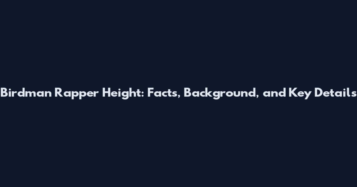 Birdman Rapper Height: Facts, Background, and Key Details