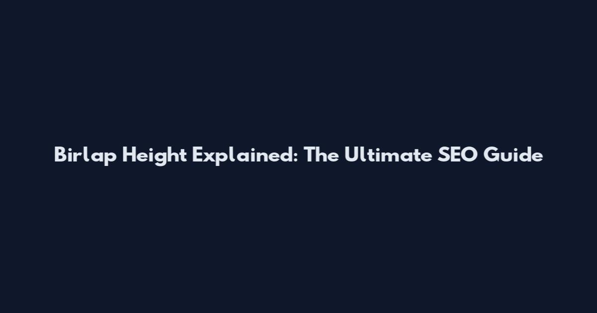 Birlap Height Explained: The Ultimate SEO Guide