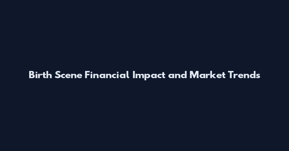 Birth Scene Financial Impact and Market Trends
