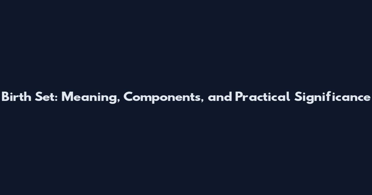 Birth Set: Meaning, Components, and Practical Significance