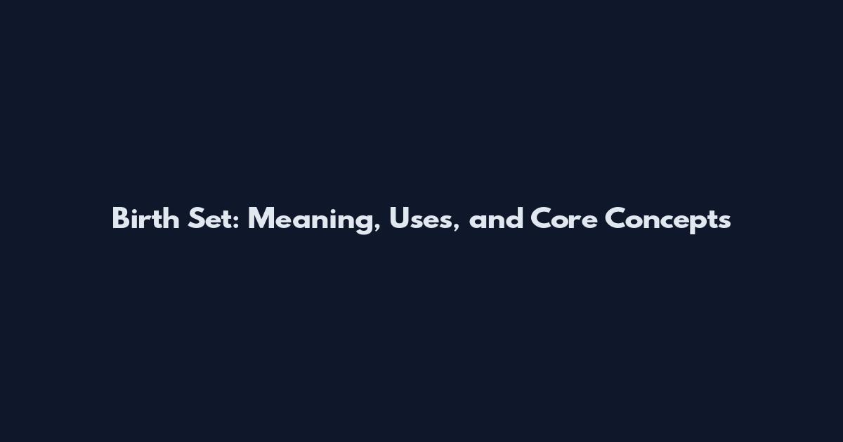 Birth Set: Meaning, Uses, and Core Concepts