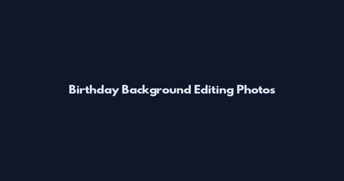 Birthday Background Editing Photos