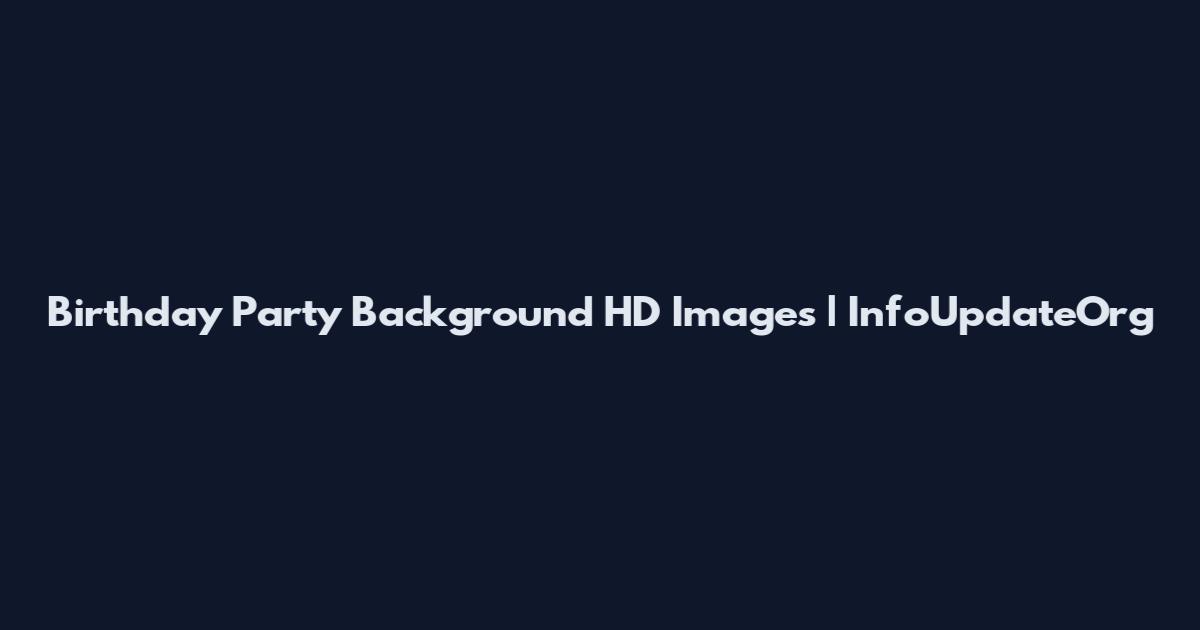 Birthday Party Background HD Images | InfoUpdateOrg