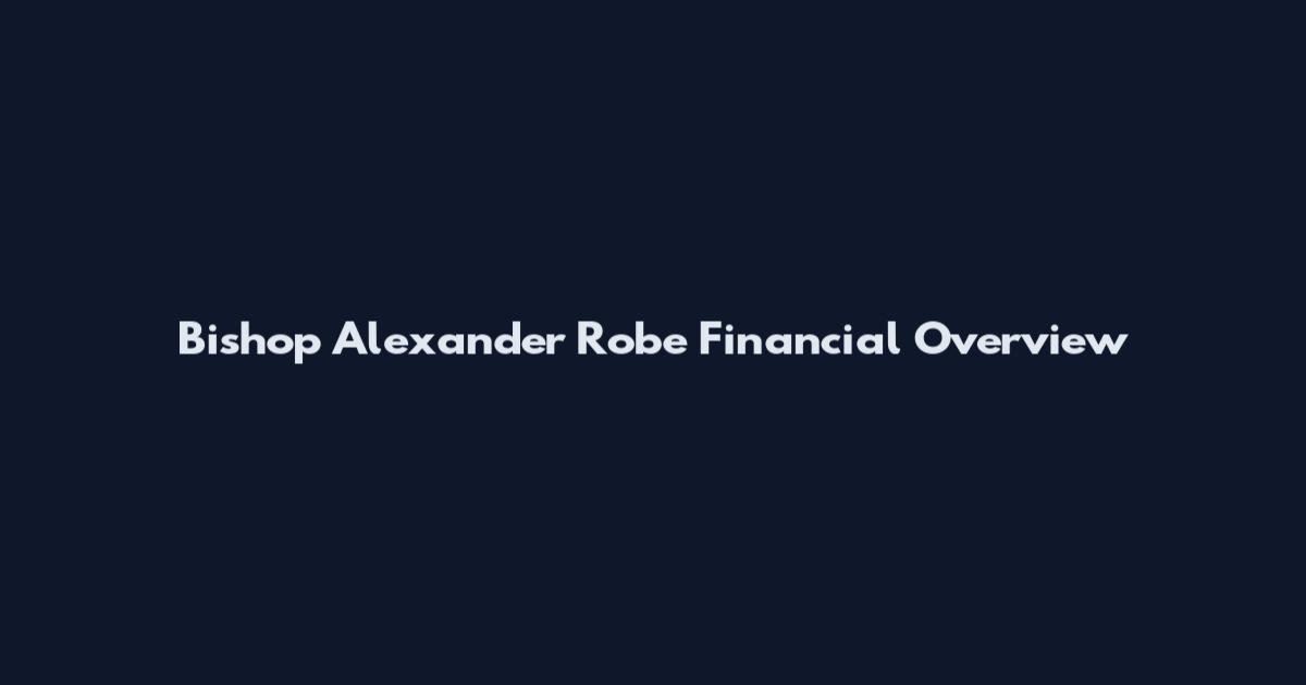 Bishop Alexander Robe Financial Overview