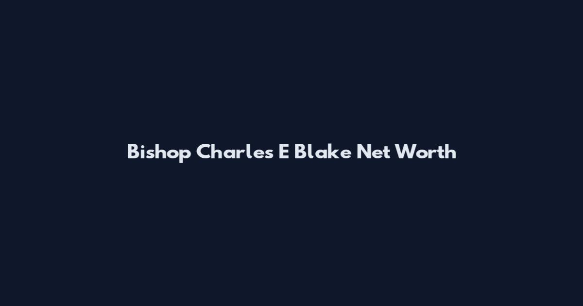 Bishop Charles E Blake Net Worth