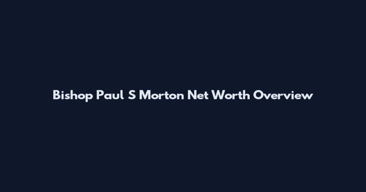 Bishop Paul S Morton Net Worth Overview