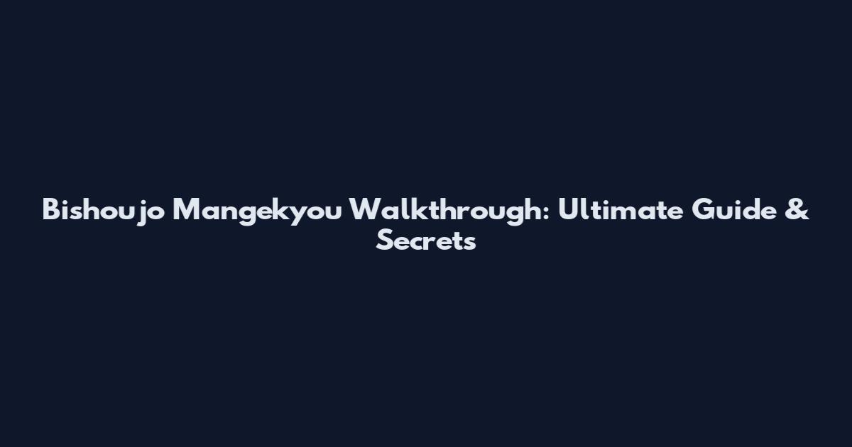 Bishoujo Mangekyou Walkthrough: Ultimate Guide & Secrets