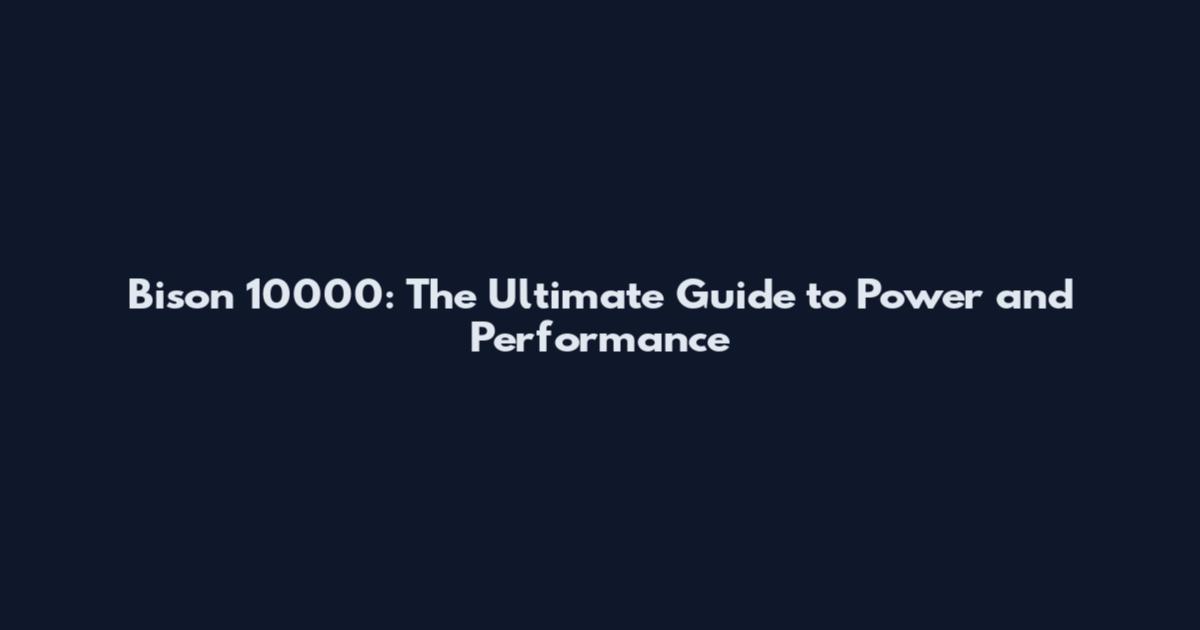 Bison 10000: The Ultimate Guide to Power and Performance