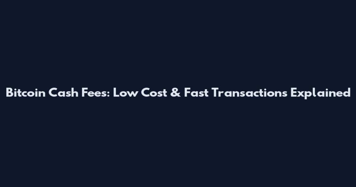 Bitcoin Cash Fees: Low Cost & Fast Transactions Explained