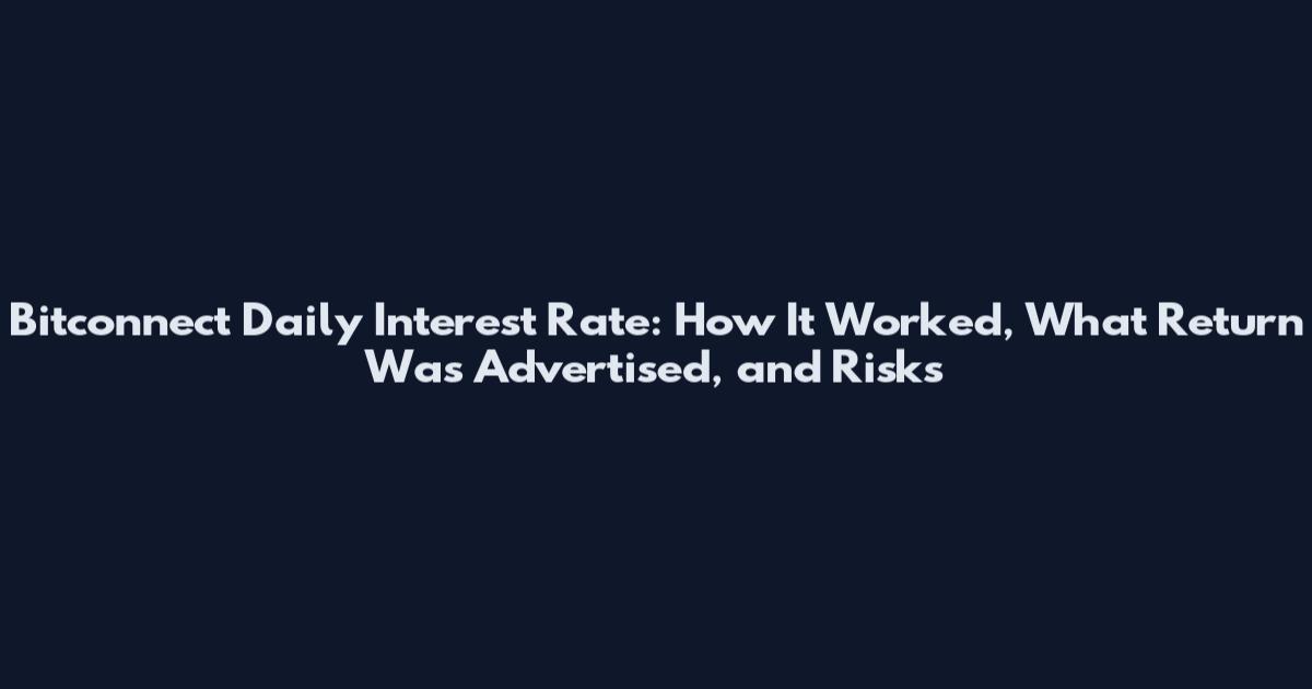 Bitconnect Daily Interest Rate: How It Worked, What Return Was Advertised, and Risks