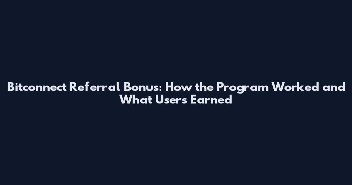 Bitconnect Referral Bonus: How the Program Worked and What Users Earned
