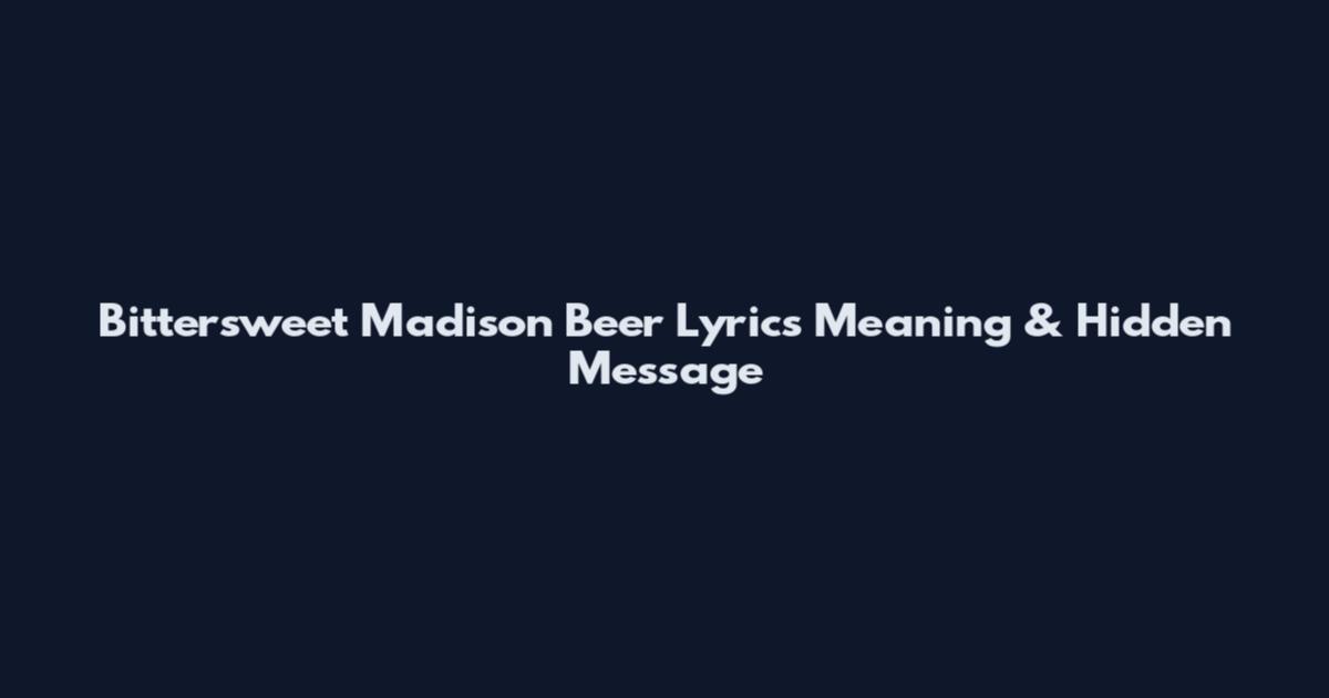 Bittersweet Madison Beer Lyrics Meaning & Hidden Message