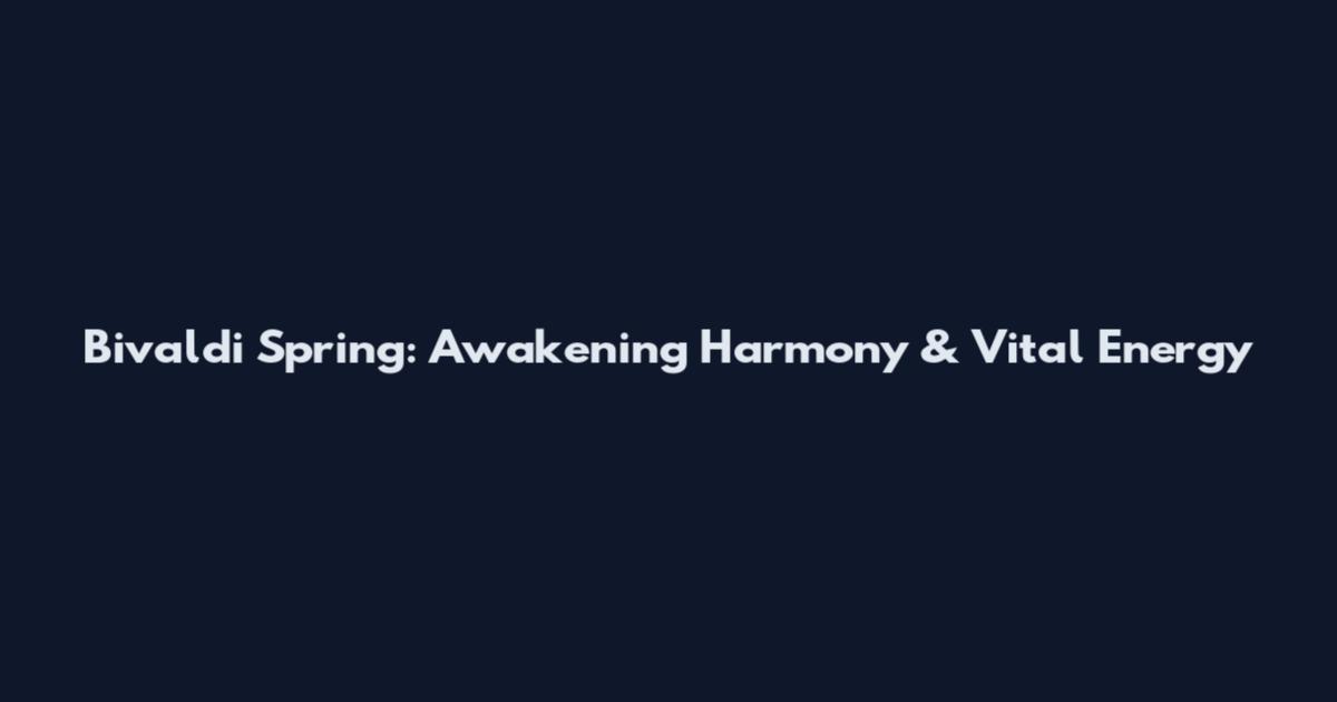 Bivaldi Spring: Awakening Harmony & Vital Energy