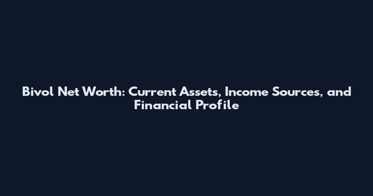 Bivol Net Worth: Current Assets, Income Sources, and Financial Profile