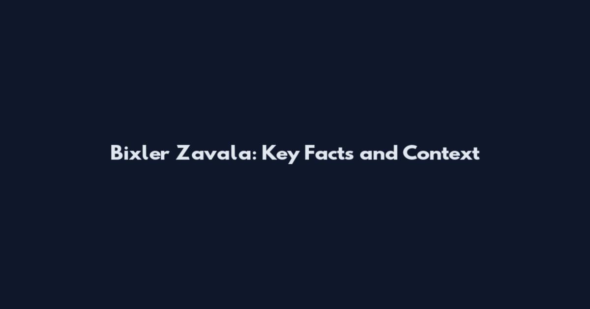 Bixler Zavala: Key Facts and Context