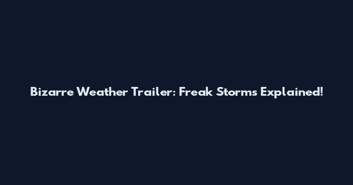 Bizarre Weather Trailer: Freak Storms Explained!