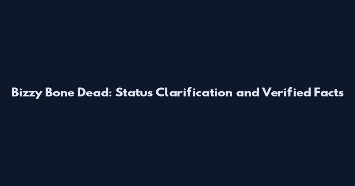 Bizzy Bone Dead: Status Clarification and Verified Facts