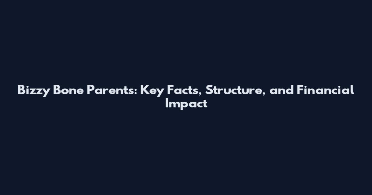 Bizzy Bone Parents: Key Facts, Structure, and Financial Impact