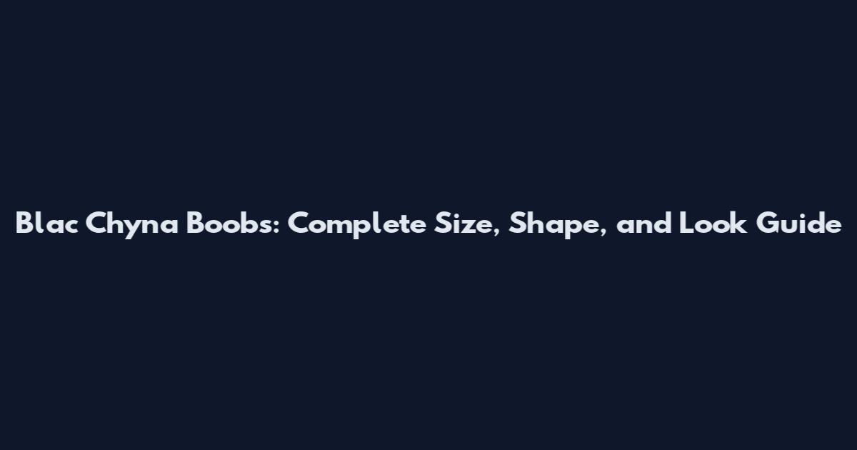 Blac Chyna Boobs: Complete Size, Shape, and Look Guide