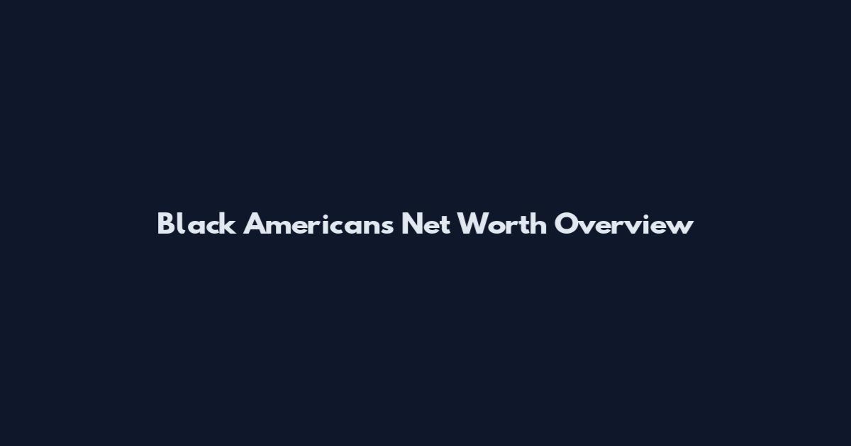 Black Americans Net Worth Overview