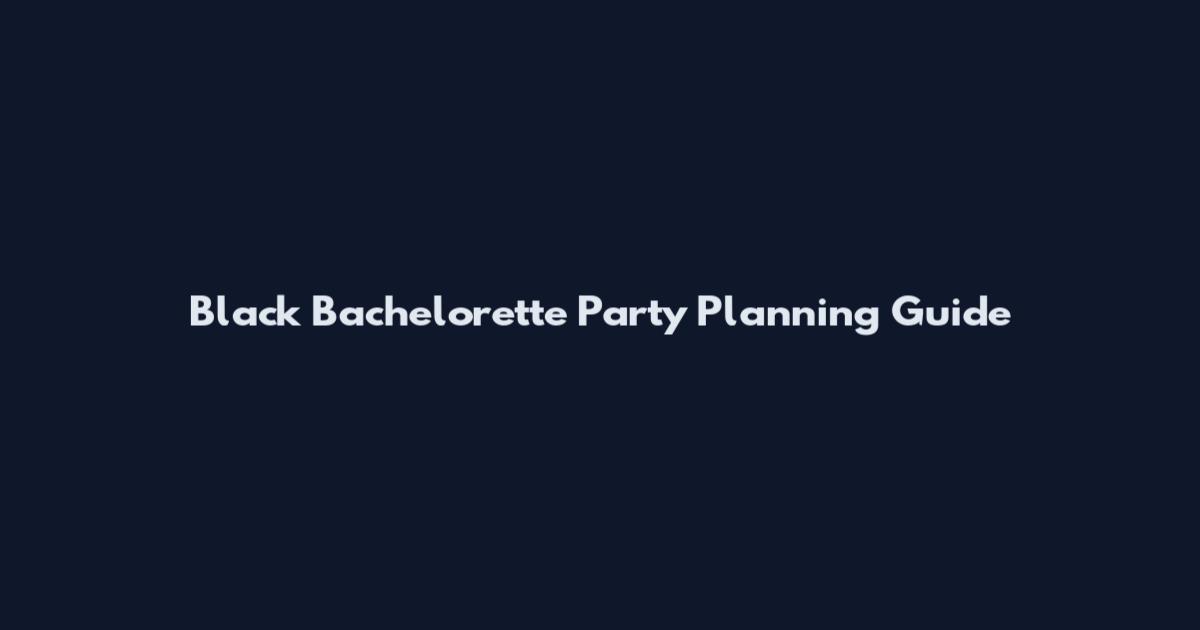 Black Bachelorette Party Planning Guide