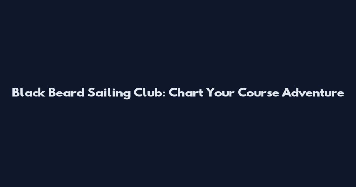 Black Beard Sailing Club: Chart Your Course Adventure